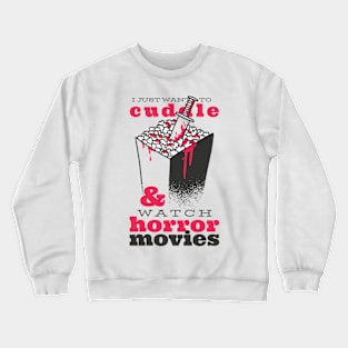 I just Want To Cuddle & Watch Horror Movies Valentine Crewneck Sweatshirt